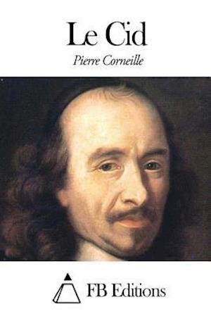 Le Cid - Pierre Corneille - Bøger - Createspace - 9781506130231 - 7. januar 2015