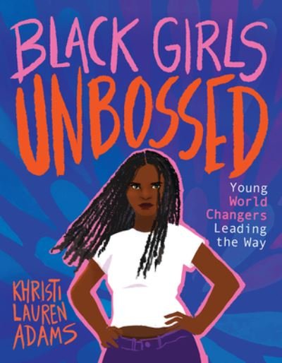 Cover for Khristi Lauren Adams · Black Girls Unbossed: Young World Changers Leading the Way - Unbossed (Hardcover Book) (2022)
