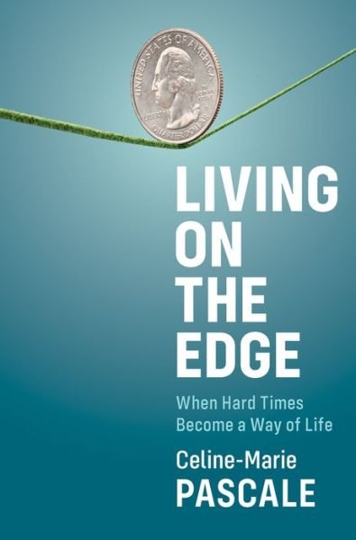 Celine-Marie Pascale · Living on the Edge: When Hard Times Become a Way of Life (Hardcover Book) (2021)