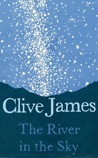 Cover for Clive James · The River in the Sky (Hardcover Book) (2018)