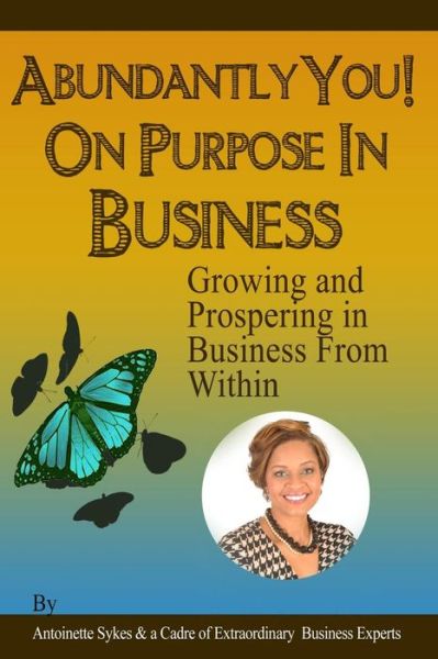 Cover for Antoinette Sykes · Abundantly You! on Purpose in Business: Growing and Prospering in Business from Within (Pocketbok) (2015)