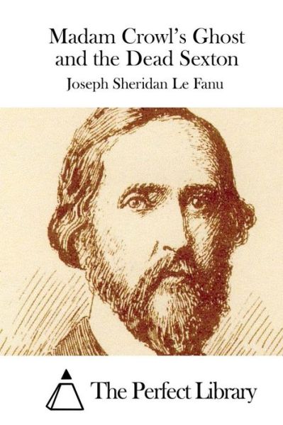 Madam Crowl's Ghost and the Dead Sexton - Joseph Sheridan Le Fanu - Books - Createspace - 9781512012231 - May 2, 2015