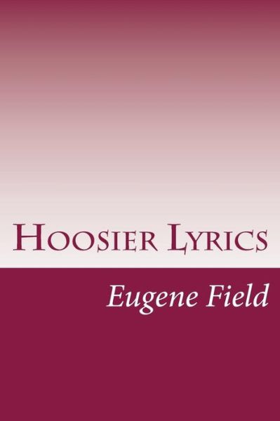 Cover for Eugene Field · Hoosier Lyrics (Paperback Book) (2015)