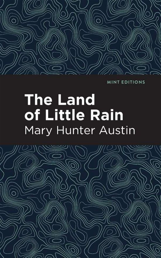 The Land of Little Rain - Mint Editions - Mary Hunter Austin - Books - Graphic Arts Books - 9781513268231 - January 7, 2021