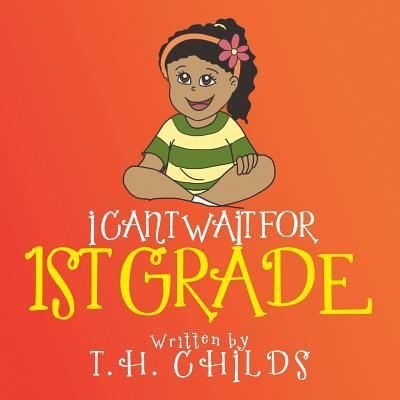 Cover for T H Childs · I Can't Wait for 1st Grade (Paperback Book) (2016)