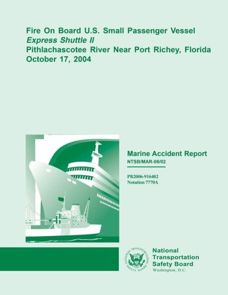 Cover for National Transportation Safety Board · Marine Accident Report: Fire on Board U.s. Small Passenger Vessel Express Shuttle II Pithlachascotee River Near Port Richey, Florida October 1 (Paperback Book) (2015)