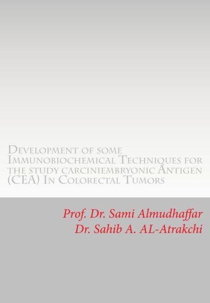 Cover for Sami a Almudhaffar Dr · Development of some Immunobiochemical Techniques for the study carciniembryonic Antigen (CEA) in Colorectal Tumors (Paperback Book) (2015)