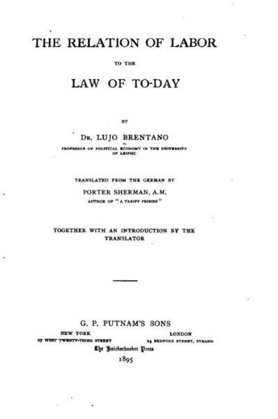The Relation of Labor to the Law of Today - Lujo Brentano - Books - Createspace - 9781516999231 - August 21, 2015
