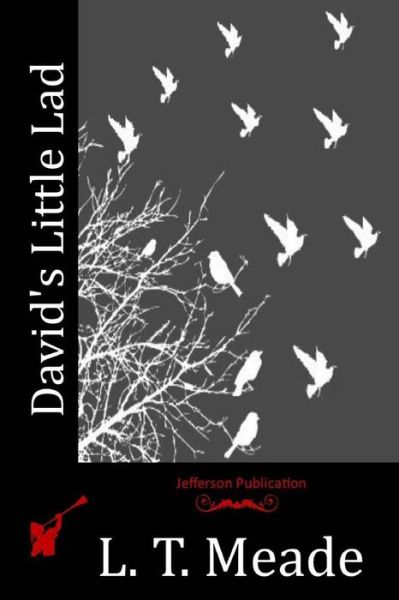 David's Little Lad - L T Meade - Livros - Createspace Independent Publishing Platf - 9781518896231 - 17 de novembro de 2015