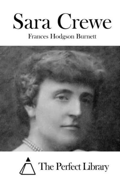 Sara Crewe - Frances Hodgson Burnett - Books - Createspace Independent Publishing Platf - 9781519758231 - December 8, 2015