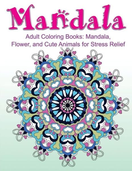 Cover for Adult Coloring Book Sets · Adult Coloring Books: Mandala, Flower, and Cute Animals for Stress Relief (Taschenbuch) (2016)