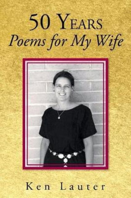 Cover for Ken Lauter · 50 Years-Poems for My Wife (Paperback Book) (2017)