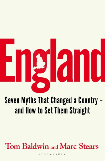 Cover for Tom Baldwin · England: Seven Myths That Changed a Country – and How to Set Them Straight (Hardcover Book) (2024)