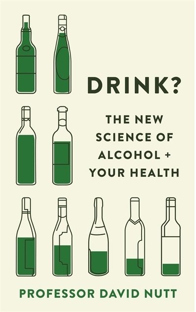 Cover for Professor David Nutt · Drink?: The New Science of Alcohol and Your Health (Innbunden bok) (2020)