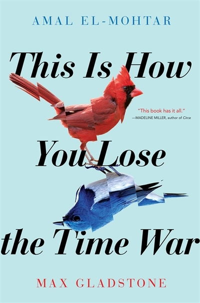 Cover for Amal El-Mohtar · This is How You Lose the Time War: The epic time-travelling love story and Twitter sensation (Paperback Book) (2019)