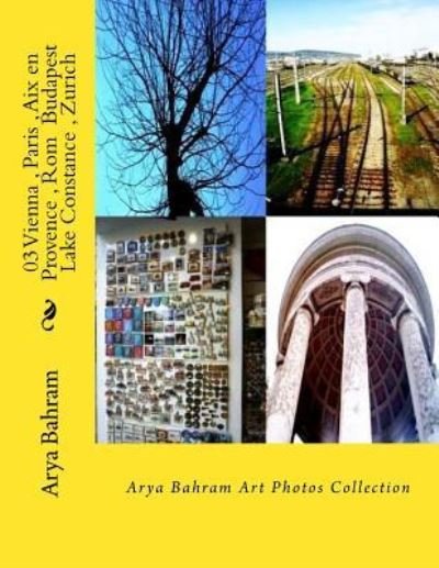 Cover for Arya Bahram · 03 Vienna, Paris, Aix en Provence, Rom Budapest, Lake Constance, Zurich (Taschenbuch) (2016)
