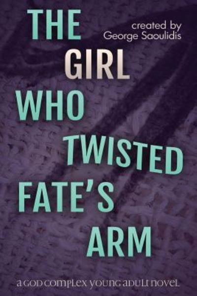 Cover for George Saoulidis · The Girl Who Twisted Fate's Arm (Paperback Book) (2016)