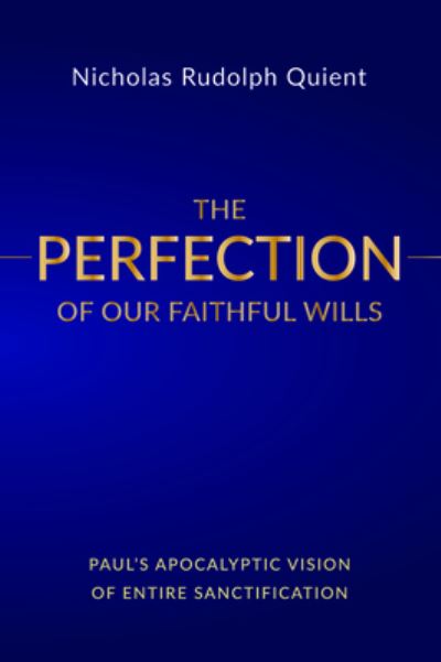 Cover for Nicholas Rudolph Quient · The Perfection of Our Faithful Wills (Paperback Book) (2019)