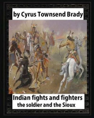 Cover for Cyrus Townsend Brady · Indian Fights and Fighters ,by Cyrus Townsend Brady (Taschenbuch) (2016)