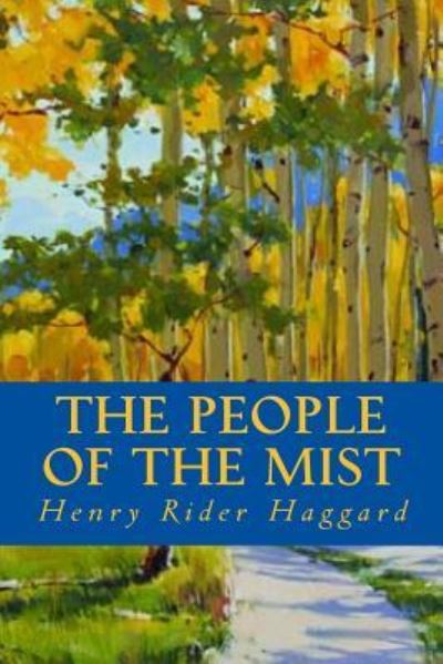 The People of the Mist - Sir H Rider Haggard - Livros - Createspace Independent Publishing Platf - 9781533381231 - 22 de maio de 2016