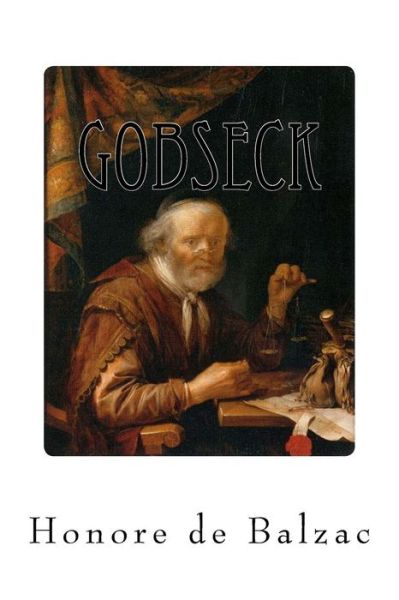 Gobseck - Honore De Balzac - Kirjat - Createspace Independent Publishing Platf - 9781533464231 - torstai 26. toukokuuta 2016