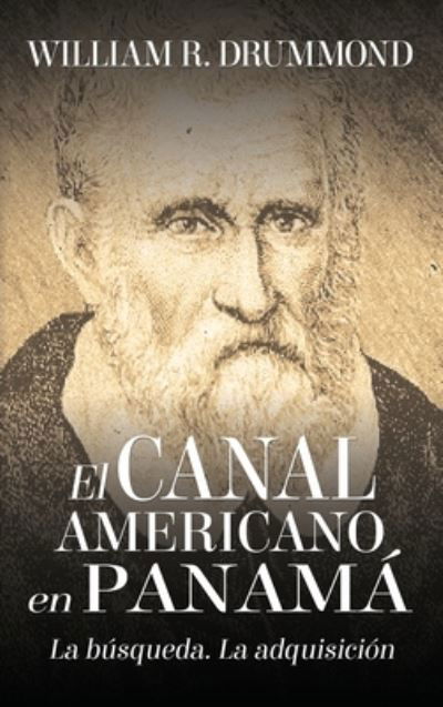 El Canal Americano En Panama - William Drummond - Books - Canal Zone Public Information Corporatio - 9781535613231 - November 22, 2019