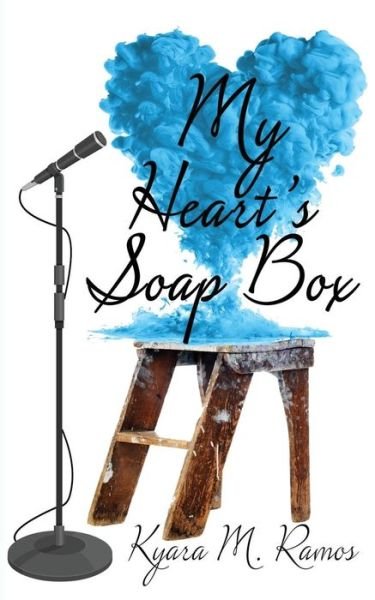 My Heart's Soapbox - Kyara M Ramos - Libros - Createspace Independent Publishing Platf - 9781537114231 - 15 de agosto de 2016