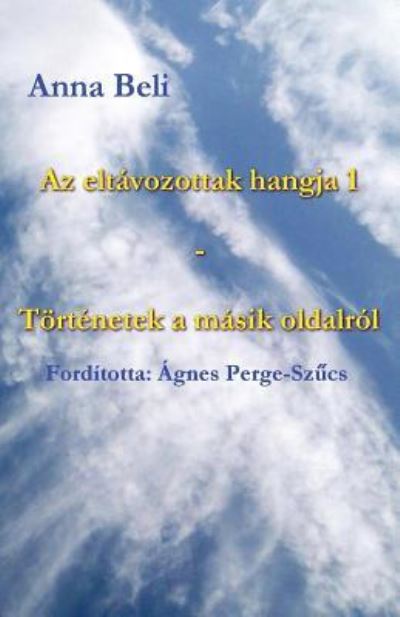 Cover for Anna Beli · AZ Elt vozottak Hangja 1 - T rt netek a M sik Oldalr l (Paperback Book) (2016)