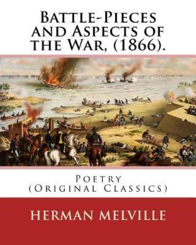 Battle-Pieces and Aspects of the War, (1866). By - Herman Melville - Bøger - Createspace Independent Publishing Platf - 9781540394231 - 14. november 2016