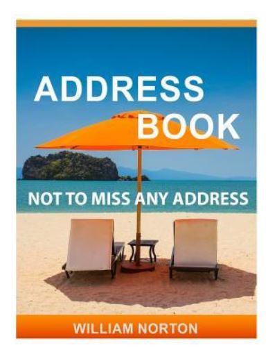 Address Book "not to miss any address" - William Norton - Livres - Createspace Independent Publishing Platf - 9781540477231 - 17 novembre 2016