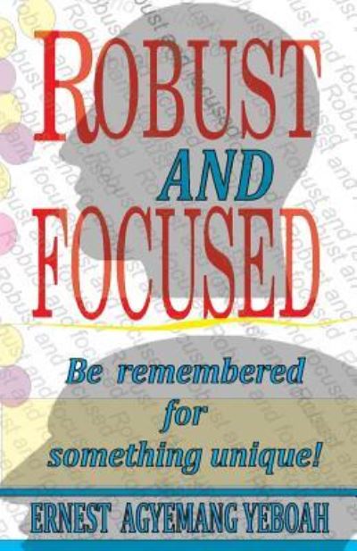 Cover for Ernest Agyemang Yeboah · Robust and focused (Paperback Book) (2017)