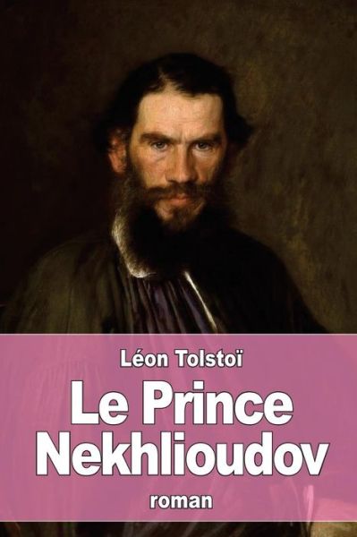 Le Prince Nekhlioudov - Léon Tolstoï - Kirjat - Createspace Independent Publishing Platf - 9781542585231 - tiistai 17. tammikuuta 2017