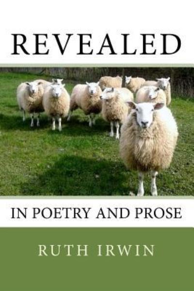 Cover for Ruth Irwin · Revealed In Poetry And Prose (Paperback Book) (2017)