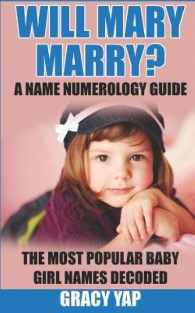 Cover for Ms Gracy Yap · Will Mary Marry? A Name Numerology Guide : The Most Popular Baby Girl Names Decoded (Paperback Bog) (2017)