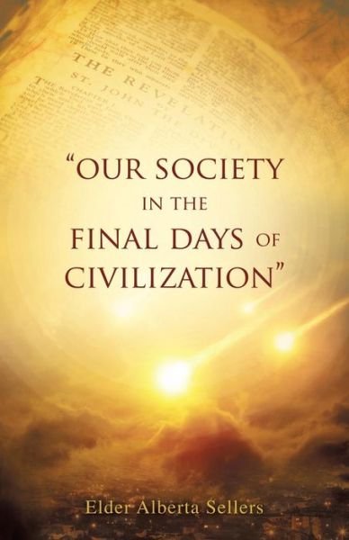Cover for Elder Alberta Sellers · Our Society in the Final Days of Civilization (Paperback Bog) (2017)