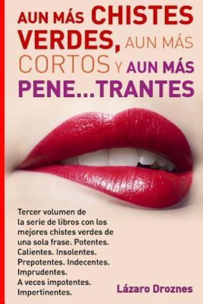 Cover for Lazaro Droznes · Aun Mas Chistes Verdes, Aun Mas Cortos y Aun Mas Pene...trantes (Paperback Book) (2017)