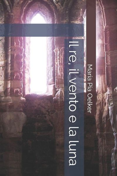 Cover for Maria Pia Oelker · Il re, il vento e la luna (Paperback Book) (2017)