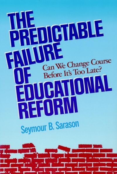 Cover for Seymour B. Sarason · The Predictable Failure of Educational Reform: Can We Change Course Before It's Too Late? (Paperback Book) (1993)