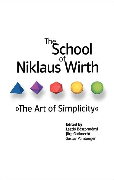 Cover for Laszlo Boszormenyi · The School of Niklaus Wirth: The Art of Simplicity (Hardcover Book) (2001)