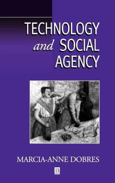 Cover for Dobres, Marcia-Anne (University of South Carolina) · Technology and Social Agency: Outlining a Practice Framework for Archaeology - Social Archaeology (Hardcover Book) (2000)