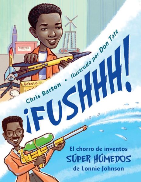 Cover for Chris Barton · ¡FUSHHH! / Whoosh!: El chorro de inventos super humedos de Lonnie Johnson (Paperback Book) [Bilingual edition] (2019)