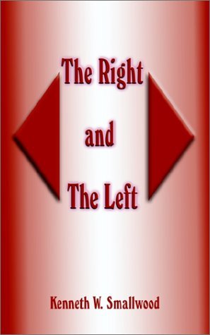 The Right and the Left - Kenneth W. Smallwood - Kirjat - AuthorHouse - 9781587218231 - maanantai 20. marraskuuta 2000