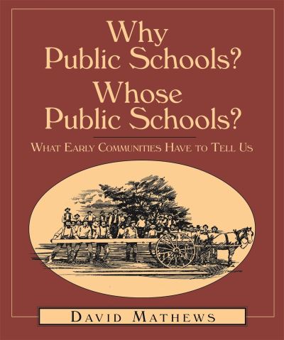 Cover for David Mathews · Why Public Schools? Whose Public Schools?: What Early Communities Have To Tell Us (Hardcover Book) (2003)