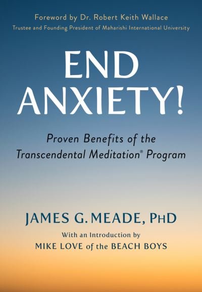 Cover for James Meade · End Anxiety!: Proven Benefits of the Transcendental Meditation® Program (Paperback Book) (2022)