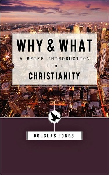 Cover for Douglas Jones · Why and What: a Brief Introduction to Christianity (Paperback Book) (1997)