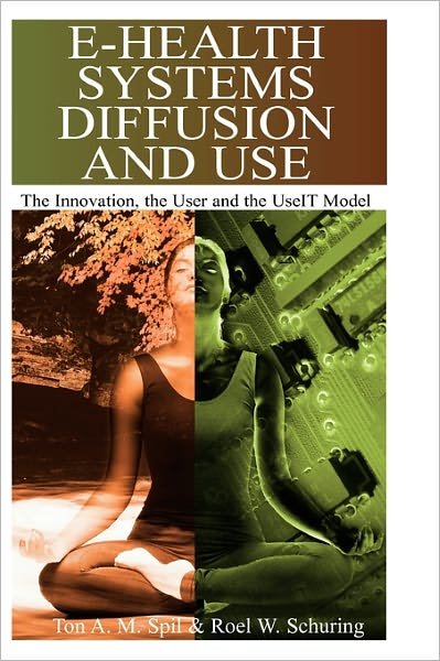 Cover for Ton A.m. Spil · E-health Systems Diffusion and Use: the Innovation, the User and the Useit Model (Innbunden bok) (2005)