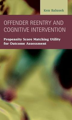 Cover for Ken Balusek · Offender Reentry and Cognitive Intervention: Propensity Score Matching Utility for Outcome Assessment (Hardcover Book) (2014)