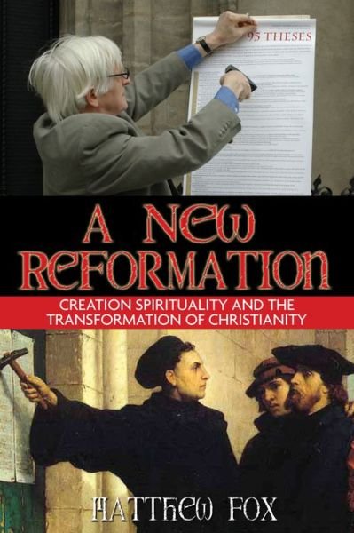 Cover for Matthew Fox · A New Reformation: Creation Spirituality and the Transformation of Christianity (Paperback Book) (2006)