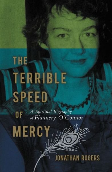 Cover for Jonathan Rogers · The Terrible Speed of Mercy: A Spiritual Biography of Flannery O'Connor (Paperback Book) (2012)