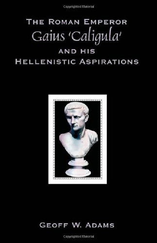 Cover for Geoff W. Adams · The Roman Emperor Gaius 'caligula' and His Hellenistic Aspirations (Paperback Book) (2007)